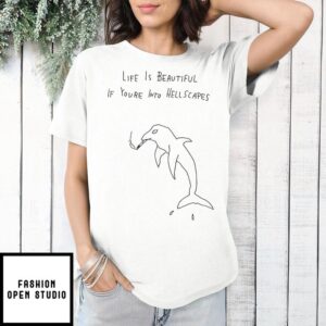 Dolphin life is beautiful if you’re into hellscapes T-Shirt