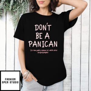 Don’T Be A Panican A New Party Based On Weak And Stupid People T-Shirt