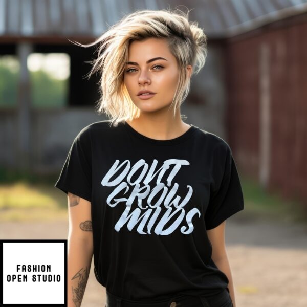 Don’T Grow Mids T-Shirt