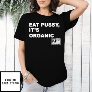 Eat pussy it’s organic non-gmo project verified T-Shirt