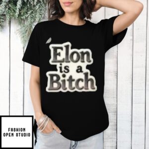 Elon Is A Bitch T-Shirt