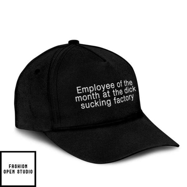 Employee Of The Month At The Dick Sucking Factory Hat