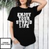 Enjoy Your Stupid Life Vintage 2025 T-Shirt