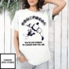 Equipment You’Ve Got Eternity To Change Who You Are 2025 T-Shirt