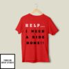 Erik Wearing Help I Need A Ride Home T-Shirt