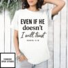 Even If He Doesn’T I Will Trust T-Shirt