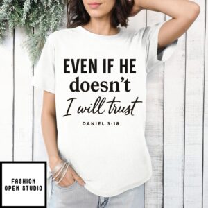 Even If He Doesn’T I Will Trust T-Shirt
