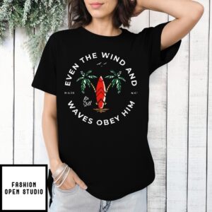 Even The Wind And Waves Obey Him Mark 4 41 Shirt