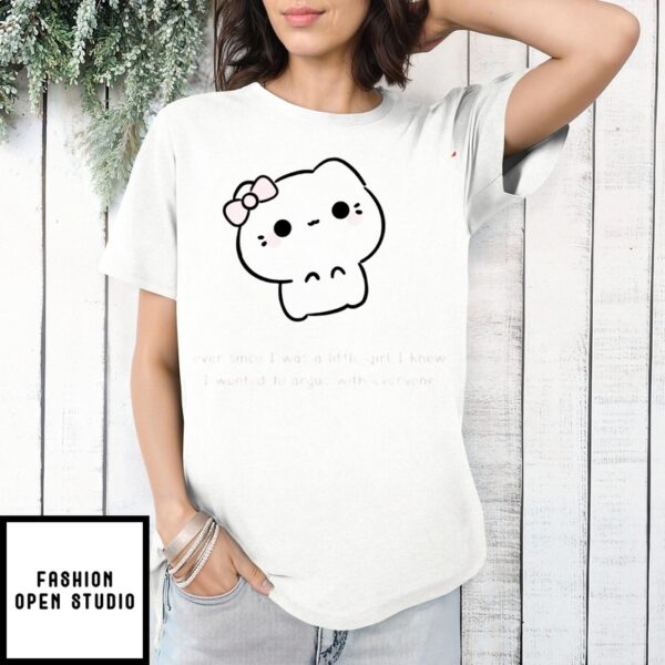 Ever Since I Was A Little Girl I Knew I Wanted To Argue With Everyone Cute Pink Kitty T-Shirt