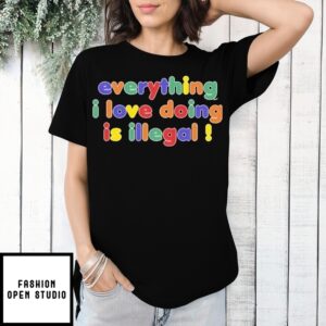 Everything I Love Doing Is Illegal Colorful Letters T-Shirt