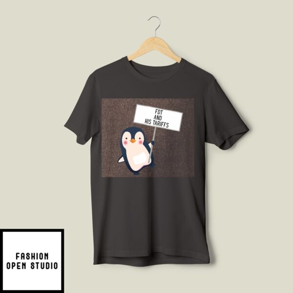 Fdt And His Tariffs Pinguins Must Pay T-Shirt