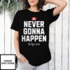 Flag Of Canada Never Gonna Happen Not For Sale T-Shirt