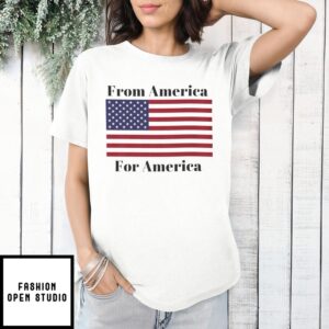 From America For America Patriot For Us Flag T-Shirt