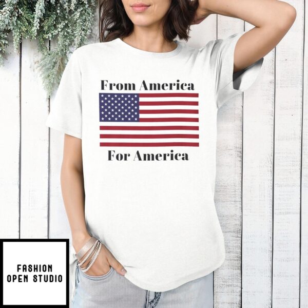 From America For America Patriot For Us Flag T-Shirt