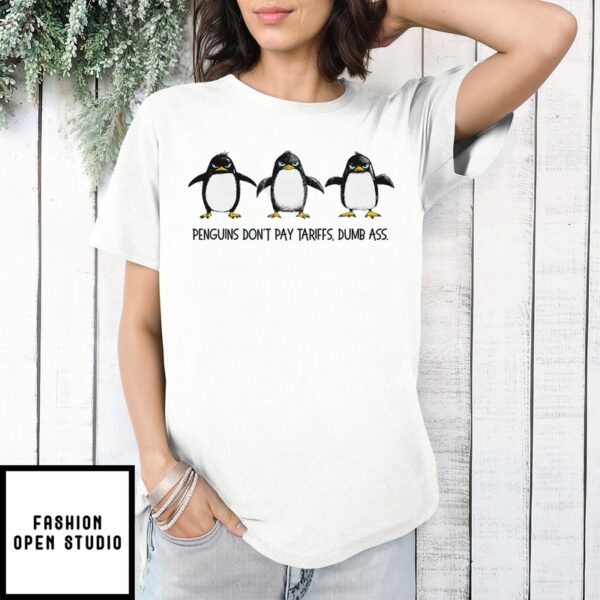 Funny Penguins Don’T Pay Tariffs, Dumb Ass  Political T Shirt