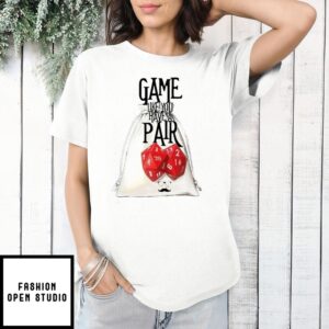 Game Like You Have A Pair T-Shirt