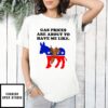 Gas Prices Are About To Have Me Like Donkey Democratic Party T-Shirt