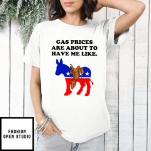 Gas Prices Are About To Have Me Like Donkey Democratic Party T-Shirt
