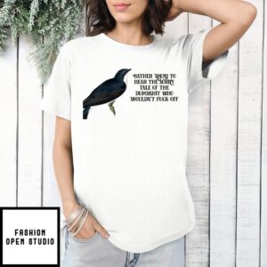 Gather Round To Hear The Sorry Tale Of The Dumbshit Who Wouldn’T Fuck Off T-Shirt