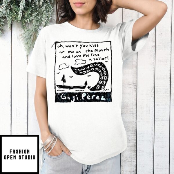 Gigi Perez Oh Won’T You Kiss Me On The Mouth And Love Me Like A Sailor 2025 T-Shirt