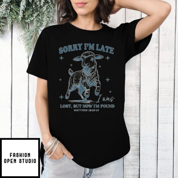 Goat Sorry I’M Late I Was Lost But Now I’M Found Matthew Christian T-Shirt