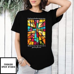 God Turns Broken Pieces Into Masterpieces Christian Shirt