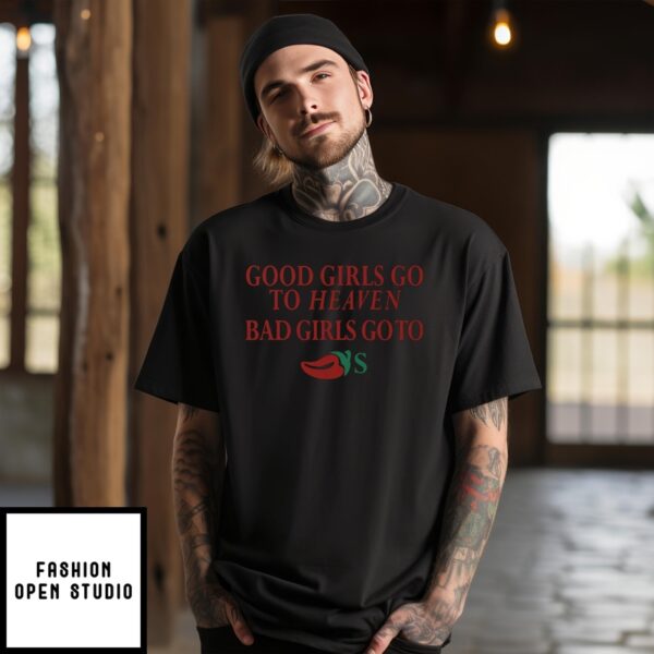 Good Girls Go To Heaven Bad Girls Go To Chili’S T-Shirt