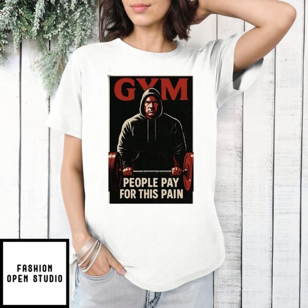 Gym Motivation People Pay For This Pain T-Shirt