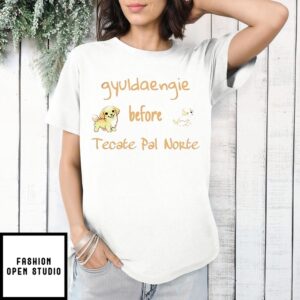 Gyuldaengie Dog Before Tecate Pal Norte T-Shirt