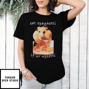 Hamster eat Spaghetti if ur Upsetti T-Shirt