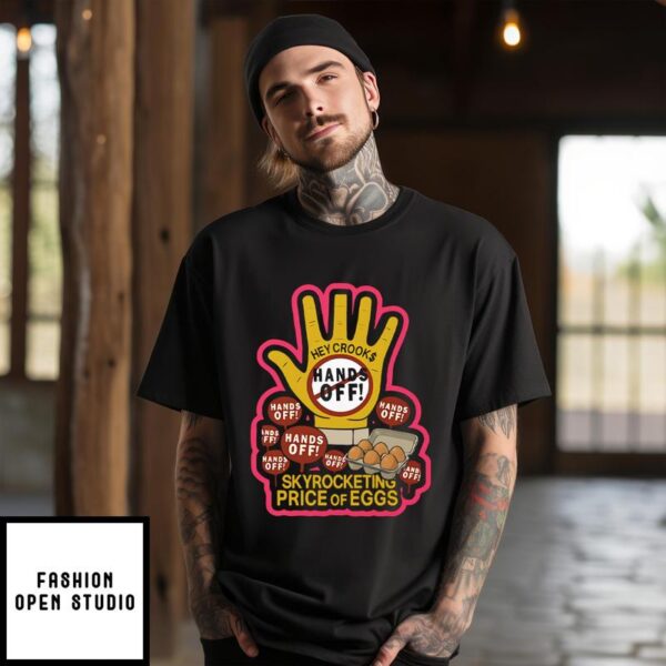 Hands Off Skyrocketing Price Of Eggs T-Shirt