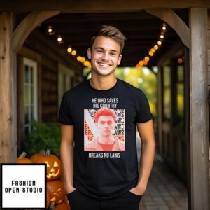 He Who Saves His Country Breaks No Laws T-Shirt