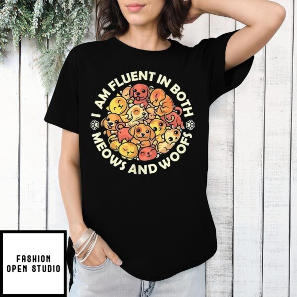 I Am Fluent In Meows And Woofs Puppies T-Shirt