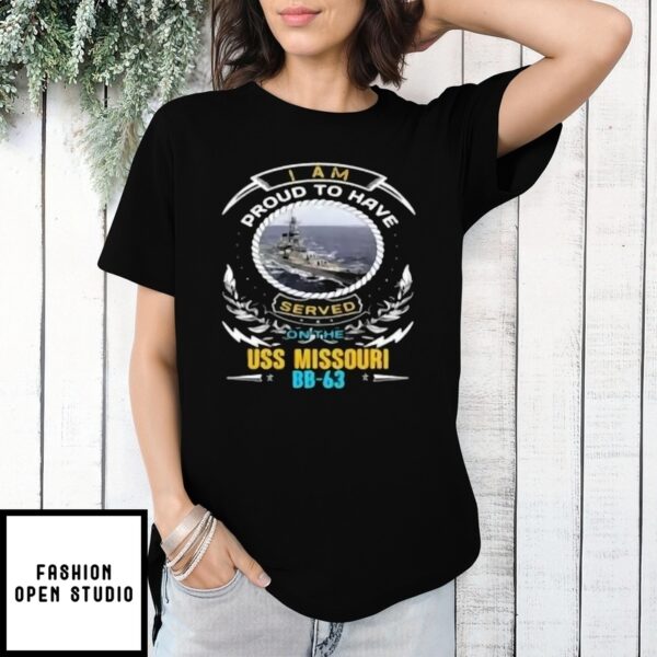 I Am Proud To Have Served On The Uss Missouri Bb-63 T-Shirt