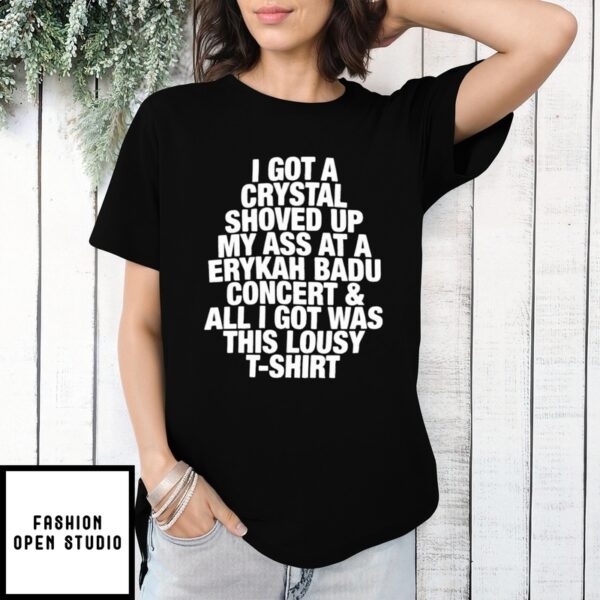 I Got A Crystal Shoved Up My Ass At A Erykah Badu Concert & All I Got Was This Lousy T-Shirt
