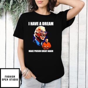 I Have A Dream Make Prison Great Again Biden President Donald Trump Jumpsuit T-Shirt