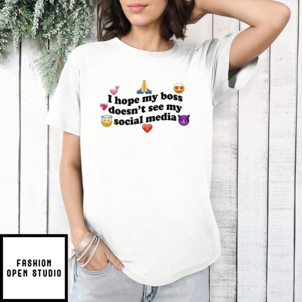 I Hope My Boss Doesn’T See My Social Media T-Shirt