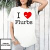 I Love Flurbs T-Shirt