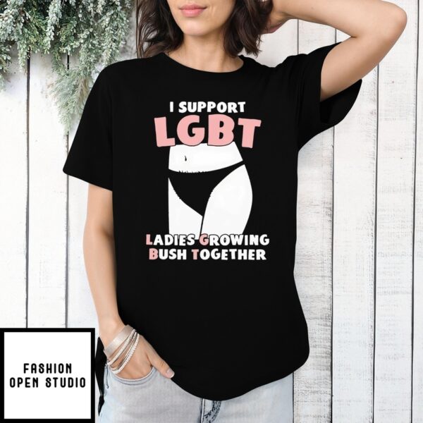 I Support Lgbt Ladies Growing Bush Together 2025 Shirt