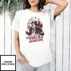 I Want To Kiss The Dracula Animatronic Horror 2025 T-Shirt