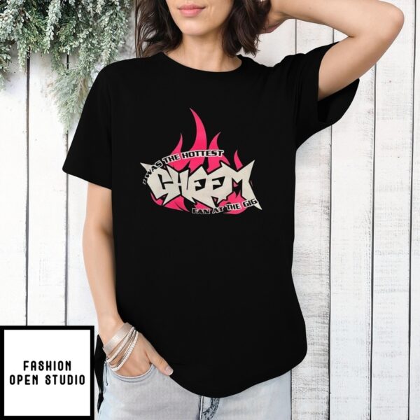 I Was The Hottest Cheem Fan At The Gig And All I Got Was This Stupid T-Shirt