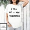 I Will Aid And Abet Transition Shirt