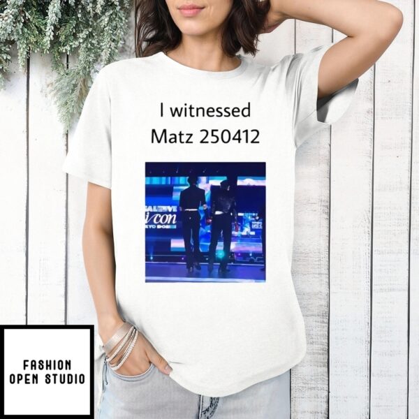 I Witnessed Matz 250412 T-Shirt