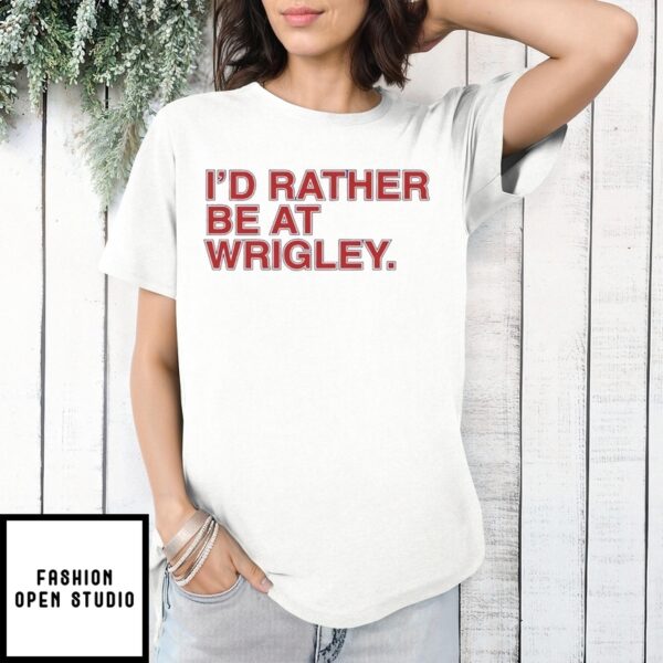 I’D Rather Be At Wrigley Chicago Cubs Electric 2025 Text T-Shirt