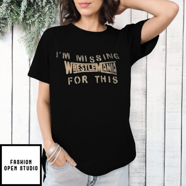I’M Missing Wrestlemania For This T-Shirt