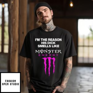 I’M The Reason His Dick Smells Like Monster Energy Matching T-Shirt