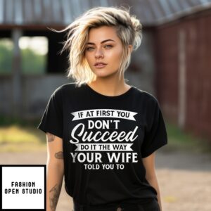 If At First You Don’T Succeed Do It The Way Your Wife Told You To 2025 Vintage T-Shirt