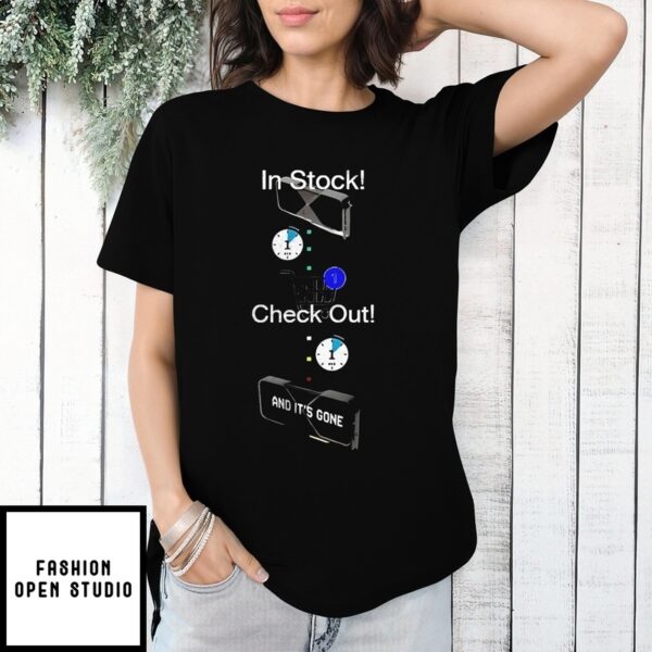 In Stock Check Out And It’S Gone T-Shirt