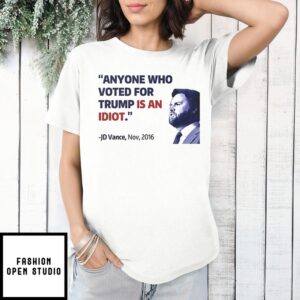 Jd Vance 2016 Anyone Who Voted For Trump Is An Idiot T-Shirt