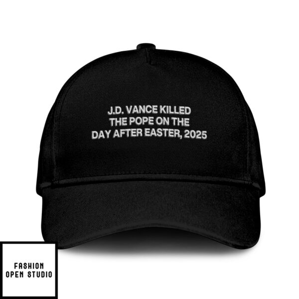 Jd Vance Killed The Pope On The Day After Easter 2025 Hat
